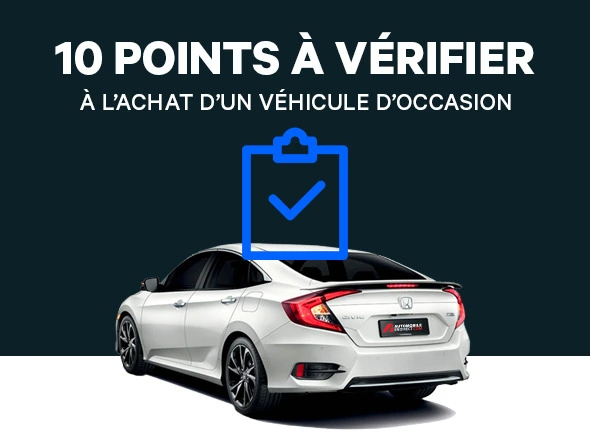 10 points essentiels à vérifier à l’achat d’un véhicule d’occasion